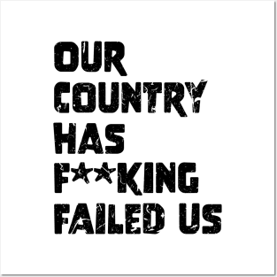 Our country has f**king failed us Posters and Art